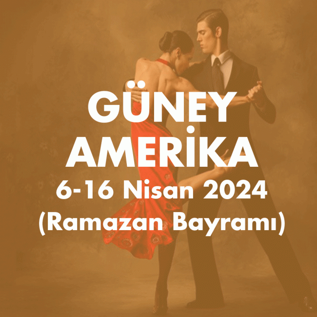 GÜNEY AMERİKA 6-16 Nisan 2024